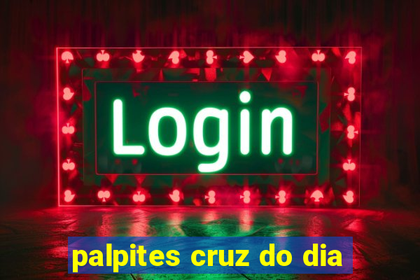 palpites cruz do dia